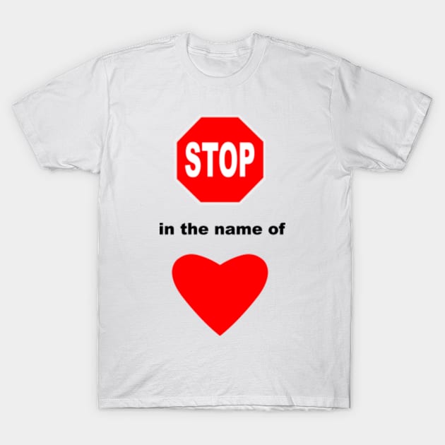 Stop in the Name of Love T-Shirt by sweetsixty